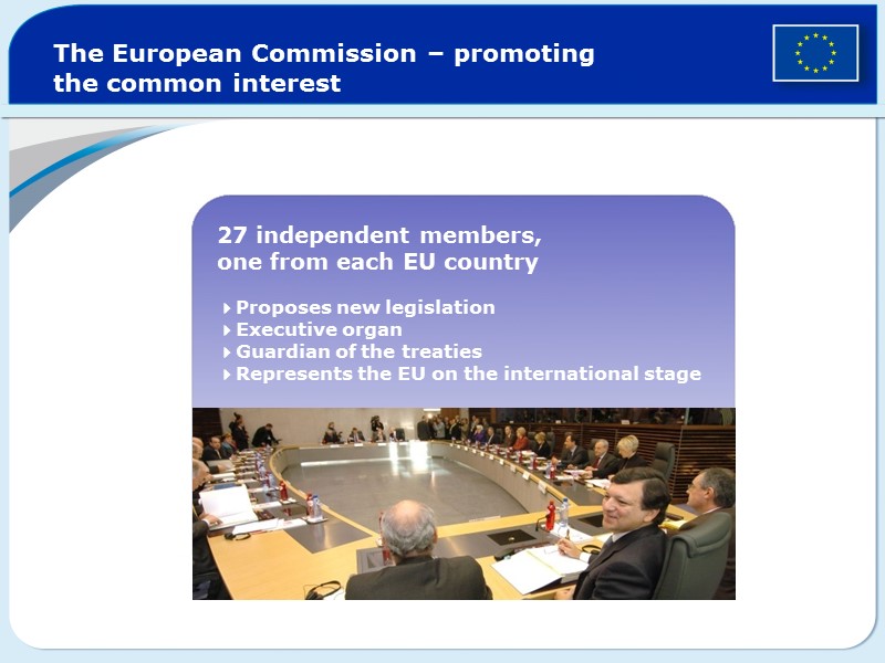 The European Commission – promoting  the common interest 27 independent members,  one